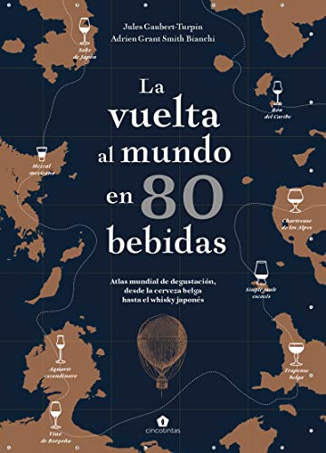 La vuelta al mundo en 80 bebidas: Atlas mundial de degustación, desde la cerveza belga hasta el whisky japonés