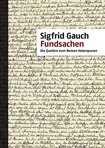 Fundsachen: Die Quellen zum Roman Vaterspuren Fundsachen: Die Quellen zum Roman Vaterspuren