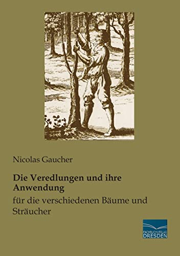 Die Veredlungen und ihre Anwendung fuer die verschiedenen Baeume und Straeucher