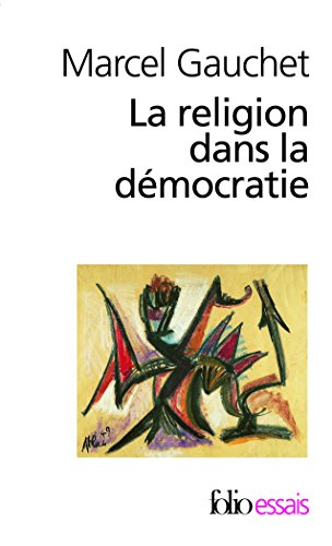 La Religion dans la démocratie: Parcours de la laïcité (Folio Essais)