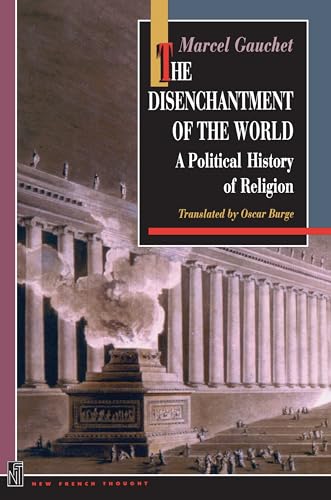 The Disenchantment of the World: A Political History of Religion (New French Thought)