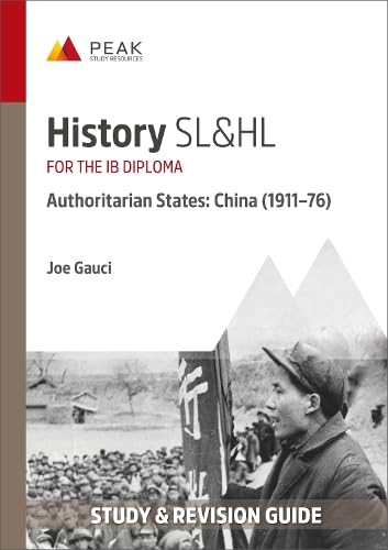 History SL&HL Authoritarian States: China (1911–76): Study & Revision Guide for the IB Diploma (Peak Study & Revision Guides for the IB Diploma)
