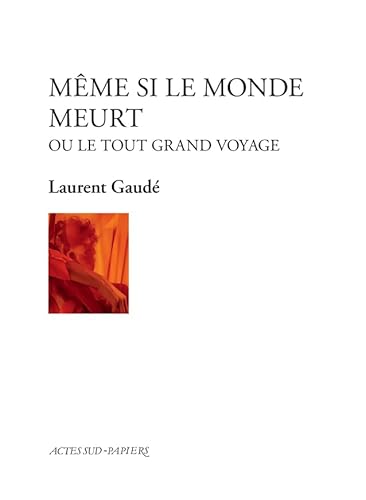 Même si le monde meurt: ou le tout grand voyage von ACTES SUD