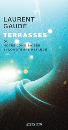 Terrasses - Ou notre long baiser si longtemps retardé: Récit Terrasses - Ou notre long baiser si longtemps retardé: Récit von Actes Sud