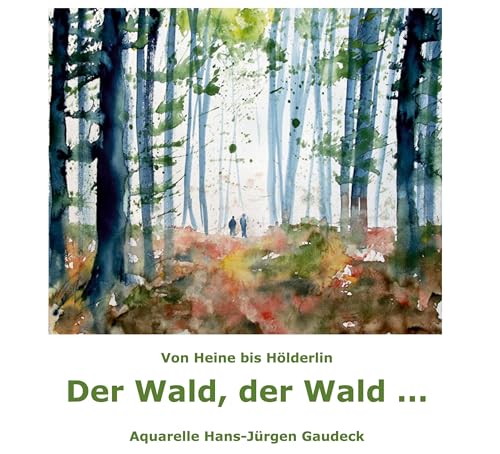 Der Wald, der Wald ...: Von Heine bis Hölderlin, Potsdam 2023 von Klaus Becker Verlag