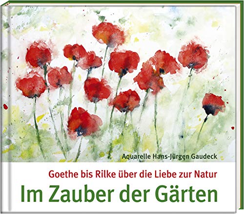 Im Zauber der Gärten: Goethe bis Rilke über die Liebe zur Natur (Literatur und Aquarelle) von Steffen Verlag