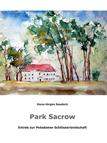 Park Sacrow: Entrée zur Potsdamer Schlösserlandschaft, Potsdam 2022 von Klaus Becker Verlag