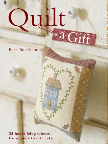 Quilt a Gift: 25 Heartfelt Projects from Quick to Heirloom Quilt a Gift: 25 Heartfelt Projects from Quick to Heirloom von David & Charles