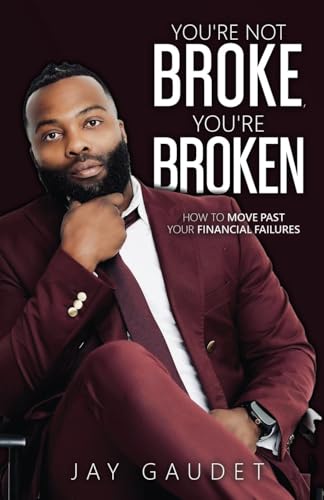 You're Not Broke, You're Broken: How To Move Past Your Financial Failures You're Not Broke, You're Broken: How To Move Past Your Financial Failures von Freiling Agency, LLC