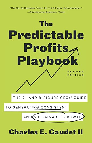 The Predictable Profits Playbook: The 7- and 8-Figure CEOs’ Guide to Generating Consistent and Sustainable Growth The Predictable Profits Playbook: The 7- and 8-Figure CEOs’ Guide to Generating Consistent and Sustainable Growth