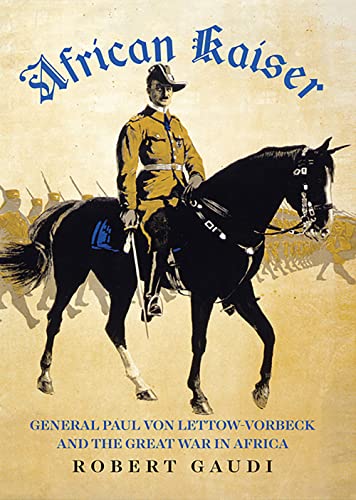African Kaiser: General Paul von Lettow-Vorbeck and the Great War in Africa von C Hurst & Co Publishers Ltd
