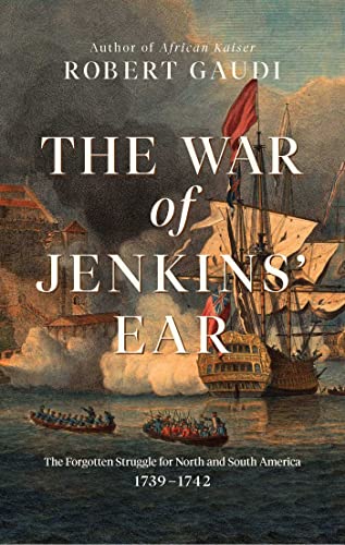 The War of Jenkins' Ear: The Forgotten Struggle for North and South America: 1739-1742 von Pegasus Books