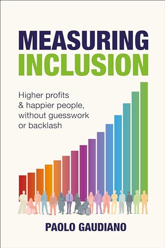 Measuring Inclusion: Higher profits and happier people, without guesswork or backlash Measuring Inclusion: Higher profits and happier people, without guesswork or backlash von Practical Inspiration Publishing