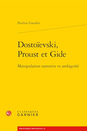 Dostoïevski, Proust et Gide: Manipulation narrative et ambiguïté von CLASSIQ GARNIER