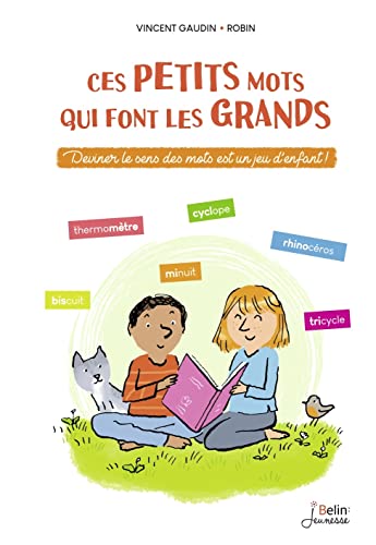 CES PETITS MOTS QUI FONT LES GRANDS: Deviner le sens des mots est un jeu d'enfant !