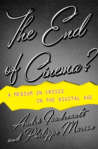 The End of Cinema?: A Medium in Crisis in the Digital Age (Film and Culture)