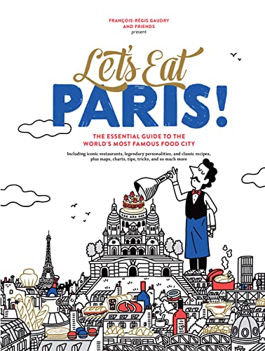 Let's Eat Paris!: The Essential Guide to the World's Most Famous Food City (Let's Eat Series) von Artisan