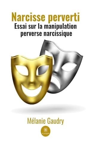 Narcisse perverti - Essai sur la manipulation perverse narcissique von LE LYS BLEU EDITIONS SAS