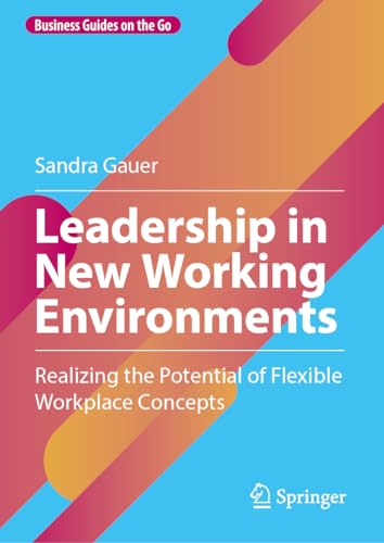 Leadership in New Working Environments: Realizing the Potential of Flexible Workplace Concepts (Business Guides on the Go) von Springer
