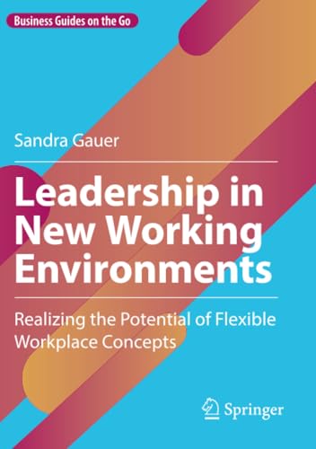 Leadership in New Working Environments: Realizing the Potential of Flexible Workplace Concepts (Business Guides on the Go) von Springer