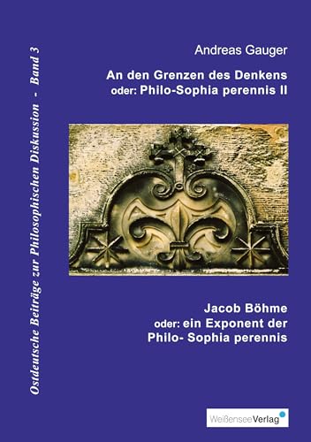 An den Grenzen des Denkens: oder: Philo-Sophia perennis II (Ostdeutsche Beiträge zur Philosophischen Diskussion)
