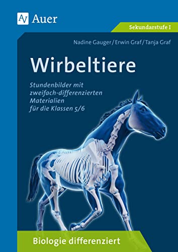 Wirbeltiere: Biologie differenziert. Stundenbilder mit zweifach differenzierten Materialien für die Klassen 5/6 von Auer Verlag i.d.AAP LW