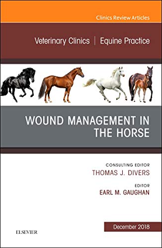 Wound Management in the Horse, An Issue of Veterinary Clinics of North America: Equine Practice (Volume 34-3) (The Clinics: Veterinary Medicine, Volume 34-3)