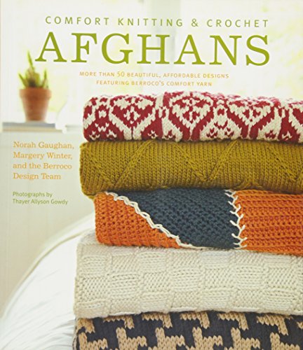 Comfort Knitting and Crochet: Afghans: More Than 50 Beautiful, Affordable Designs Featuring Berroco's Comfort Yarn: "More Than 50 Beautiful, Affordable Designs Featuring Berroco's Comfort Yarn"