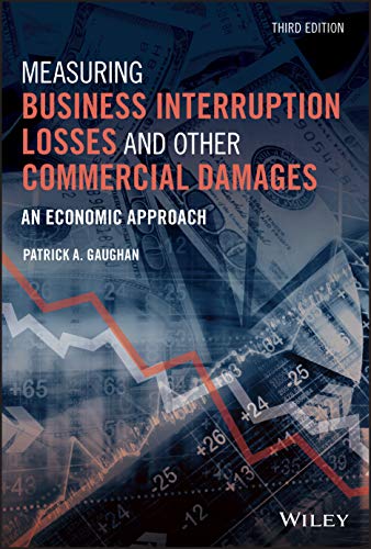 Measuring Business Interruption Losses and Other Commercial Damages: An Economic Approach von Wiley