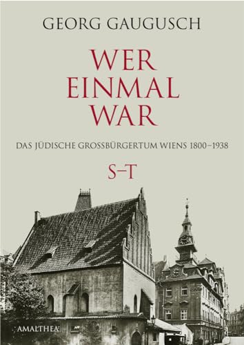 Wer einmal war S–T: Das jüdische Großbürgertum Wiens 1800–1938: Das jüdische Großbürgertum Wiens 1800-1938 S-T (Wer einmal war: Das jüdische Großbürgertum Wiens 1800–1938) von Amalthea Signum Verlag