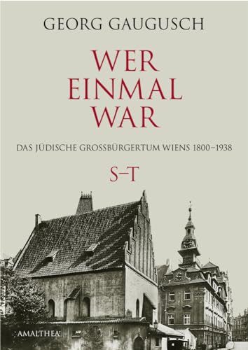 Wer einmal war S–T: Das jüdische Großbürgertum Wiens 1800–1938: Das jüdische Großbürgertum Wiens 1800-1938 S-T (Wer einmal war: Das jüdische Großbürgertum Wiens 1800–1938) von Amalthea Verlag