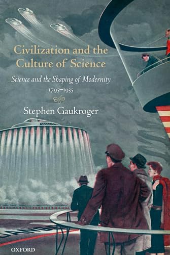 Civilization and the Culture of Science: Science and the Shaping of Modernity, 1795-1935 (Science and the Shaping of Modernity, 4) von Oxford University Press