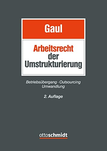 Das Arbeitsrecht der Umstrukturierung: Betriebsübergang, Outsourcing und Umwandlung Das Arbeitsrecht der Umstrukturierung: Betriebsübergang, Outsourcing und Umwandlung