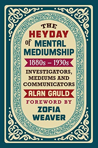 THE HEYDAY OF MENTAL MEDIUMSHIP: 1880s - 1930s: INVESTIGATORS, MEDIUMS AND COMMUNICATORS von White Crow Books