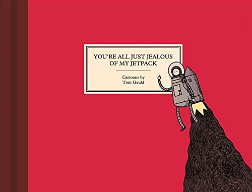 You're All Just Jealous of My Jetpack: Tom Gauld You're All Just Jealous of My Jetpack: Tom Gauld