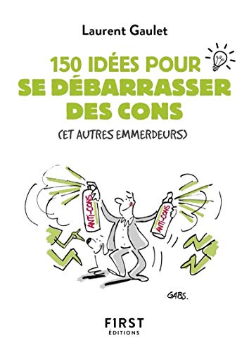 Petit livre de - 150 idées pour se débarrasser des cons Petit livre de - 150 idées pour se débarrasser des cons