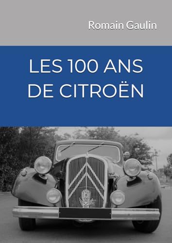 LES 100 ANS DE CITROËN LES 100 ANS DE CITROËN von Independently published