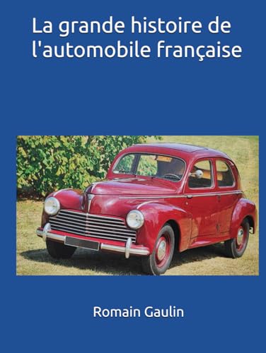 La grande histoire de l'automobile française La grande histoire de l'automobile française von Independently published