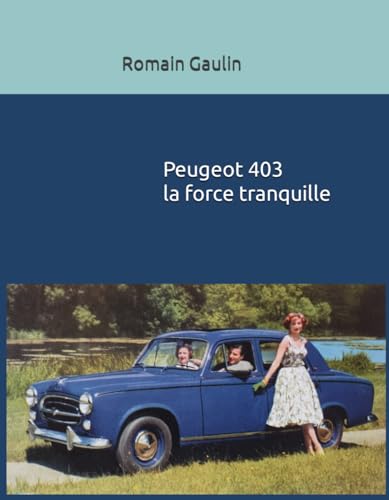 Peugeot 403 la force tranquille von Independently published