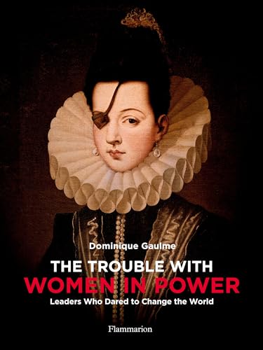 The Trouble With Women in Power: Leaders Who Dared to Change the World von FLAMMARION