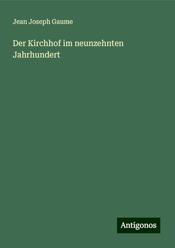 Der Kirchhof im neunzehnten Jahrhundert von Antigonos Verlag