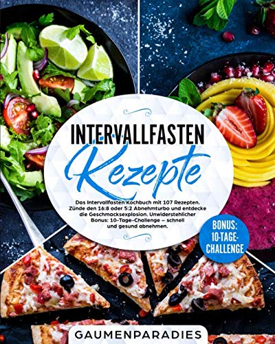 Intervallfasten Rezepte: Das Intervallfasten Kochbuch mit 107 Rezepten. Zünde den 16:8 oder 5:2 Abnehmturbo und entdecke die Geschmacksexplosion. ... – schnell und gesund abnehmen. von Independently published