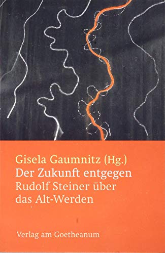 Der Zukunft entgegen: Rudolf Steiner über das Alt-Werden