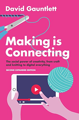 Making is Connecting: The social power of creativity, from craft and knitting to digital everything von Polity