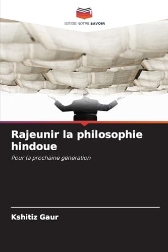 Rajeunir la philosophie hindoue: Pour la prochaine génération von Editions Notre Savoir
