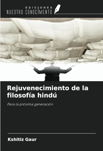 Rejuvenecimiento de la filosofía hindú: Para la próxima generación von Ediciones Nuestro Conocimiento