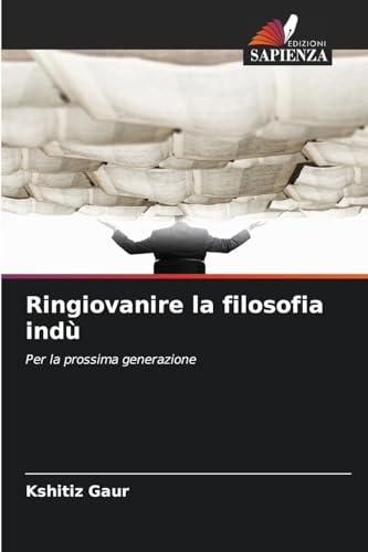 Ringiovanire la filosofia indù: Per la prossima generazione von Edizioni Sapienza