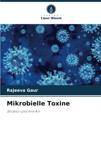 Mikrobielle Toxine: Struktur und ihre Art von Verlag Unser Wissen