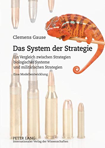 Das System der Strategie: Ein Vergleich zwischen Strategien biologischer Systeme und militärischen Strategien- Eine Modellentwicklung