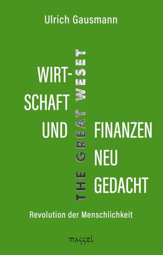 Wirtschaft und Finanzen neu gedacht: Revolution der Menschlichkeit (The Great WeSet) von massel Verlag Martin Sell